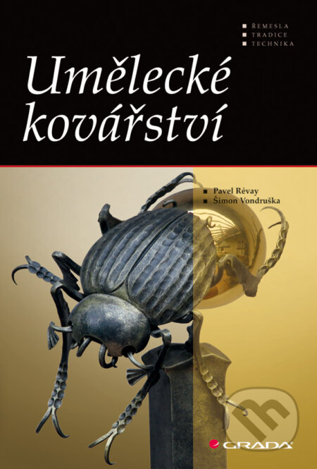 E-kniha: Umělecké kovářství (Pavel Révay a Šimon Vondruška). Grada, 2010 E-kniha: Umělecké kovářství (Pavel Révay a Šimon Vondruška). Grada, 2010