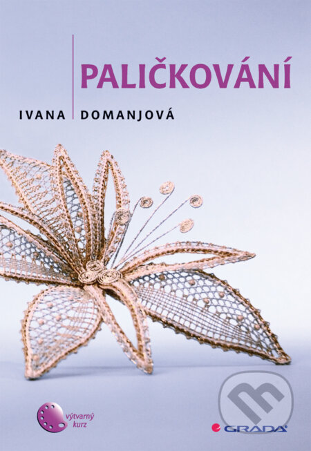 E-kniha: Paličkování (Ivana Domanjová). Grada, 2010 E-kniha: Paličkování (Ivana Domanjová). Grada, 2010
