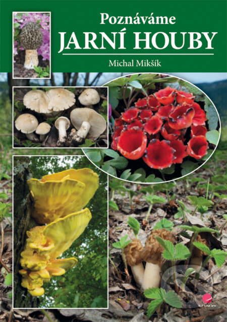 E-kniha: Poznáváme jarní houby (Michal Mikšík). Grada, 2013 E-kniha: Poznáváme jarní houby (Michal Mikšík). Grada, 2013
