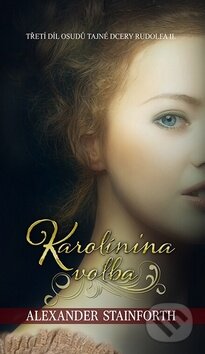 Kniha: Karolínina volba (Alexander Stainforth). Čas, 2014 Kniha: Karolínina volba (Alexander Stainforth). Čas, 2014