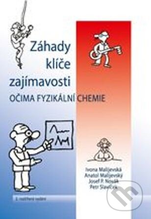 Kniha: Záhady klíče zajímavosti očima fyzikální chemie (Anatol Malijevský, Ivona Malijevská a Josef P. Novák). CVUT Praha, 2013 Kniha: Záhady klíče zajímavosti očima fyzikální chemie (Anatol Malijevský, Ivona Malijevská a Josef P. Novák). CVUT Praha, 2013