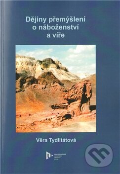 Kniha: Dějiny přemýšlení o náboženství a víře (Věra Tydlitátová). Západočeská univerzita v Plzni, 2011 Kniha: Dějiny přemýšlení o náboženství a víře (Věra Tydlitátová). Západočeská univerzita v Plzni, 2011
