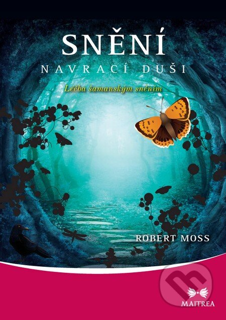 Kniha: Snění navrací duši (Robert Moss). Maitrea, 2014 Kniha: Snění navrací duši (Robert Moss). Maitrea, 2014
