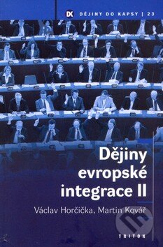 Kniha: Dějiny evropské integrace II. (Václav Horčička a Martin Kovář). Triton, 2006 Kniha: Dějiny evropské integrace II. (Václav Horčička a Martin Kovář). Triton, 2006