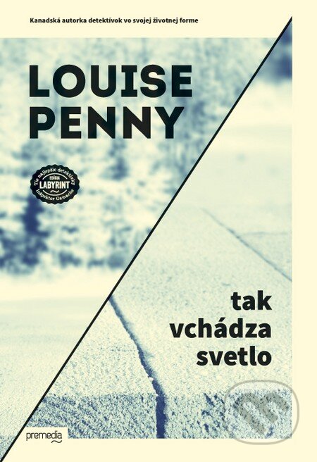 Kniha: Tak vchádza svetlo (Louise Penny). Premedia, 2014 Kniha: Tak vchádza svetlo (Louise Penny). Premedia, 2014