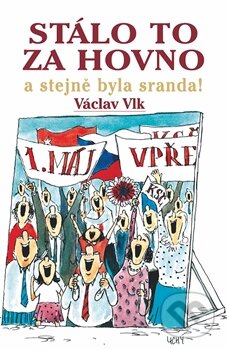 Kniha: Stálo to za hovno a stejně byla sranda! (Václav Vlk). Jonathan Livingston, 2014 Kniha: Stálo to za hovno a stejně byla sranda! (Václav Vlk). Jonathan Livingston, 2014