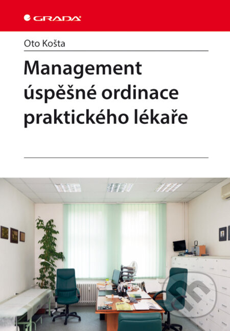 E-kniha: Management úspěšné ordinace praktického lékaře (Oto Košta). Grada, 2013 E-kniha: Management úspěšné ordinace praktického lékaře (Oto Košta). Grada, 2013