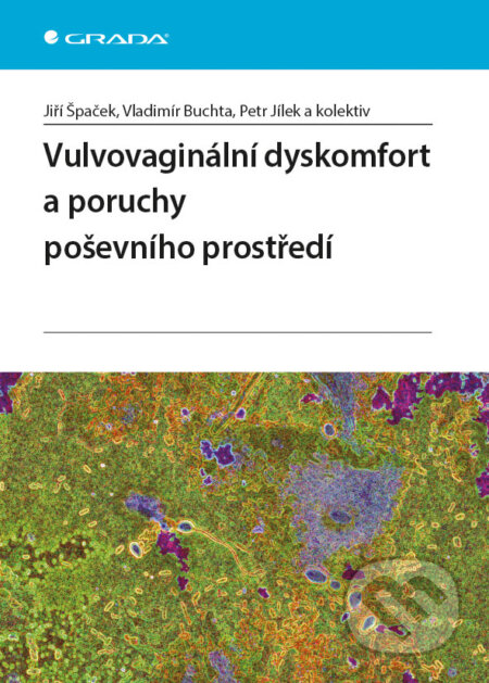 E-kniha: Vulvovaginální dyskomfort a poruchy poševního prostředí (Jiří Špaček, Petr Jílek, Vladimír Buchta a kolektiv). Grada, 2013 E-kniha: Vulvovaginální dyskomfort a poruchy poševního prostředí (Jiří Špaček, Petr Jílek, Vladimír Buchta a kolektiv). Grada, 2013
