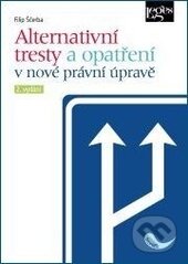Kniha: Alternativní tresty a opatření v nové právní úpravě (Filip Ščerba). Leges, 2014 Kniha: Alternativní tresty a opatření v nové právní úpravě (Filip Ščerba). Leges, 2014
