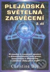 Kniha: Plejádská světelná zasvěcení (2. díl) (Christine Day). Fontána, 2014 Kniha: Plejádská světelná zasvěcení (2. díl) (Christine Day). Fontána, 2014