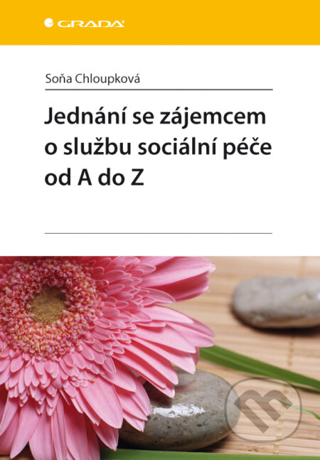 E-kniha: Jednání se zájemcem o službu sociální péče od A do Z (Chloupková Soňa). Grada, 2013 E-kniha: Jednání se zájemcem o službu sociální péče od A do Z (Chloupková Soňa). Grada, 2013