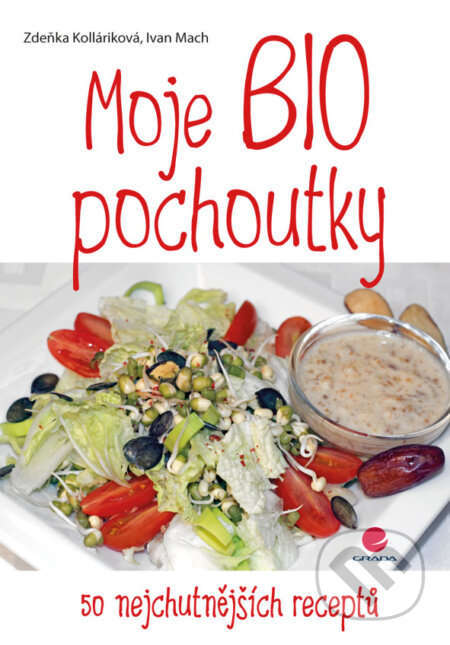 E-kniha: Moje BIO pochoutky (Ivan Mach a Zdeňka Kolláriková). Grada, 2013 E-kniha: Moje BIO pochoutky (Ivan Mach a Zdeňka Kolláriková). Grada, 2013