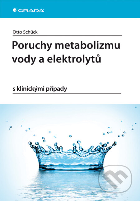 Poruchy metabolizmu vody a elektrolytů - Otto Schück, Grada, 2013