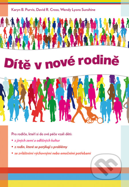 E-kniha: Dítě v nové rodině (David R. Cross, Karyn B. Purvis a Wendy Lyons Sunshine). Grada, 2013 E-kniha: Dítě v nové rodině (David R. Cross, Karyn B. Purvis a Wendy Lyons Sunshine). Grada, 2013