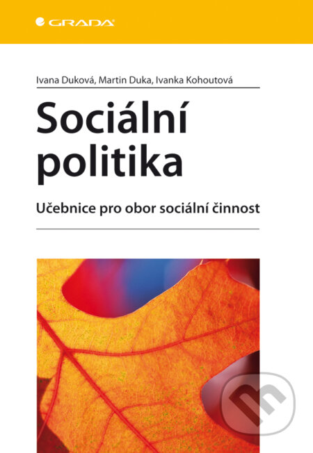 E-kniha: Sociální politika (Ivana Duková, Ivanka Kohoutová a Martin Duka). Grada, 2013 E-kniha: Sociální politika (Ivana Duková, Ivanka Kohoutová a Martin Duka). Grada, 2013