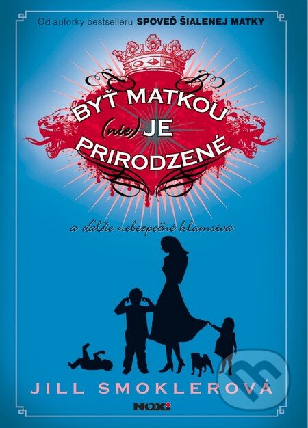 Kniha: Byť matkou (nie) je prirodzené (Jill Smokler). NOXI, 2014 Kniha: Byť matkou (nie) je prirodzené (Jill Smokler). NOXI, 2014