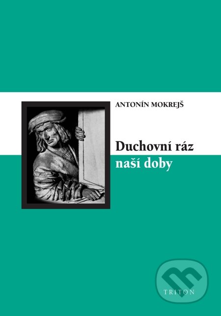 E-kniha: Duchovní ráz naší doby (Antonín Mokrejš). Triton, 2007 E-kniha: Duchovní ráz naší doby (Antonín Mokrejš). Triton, 2007