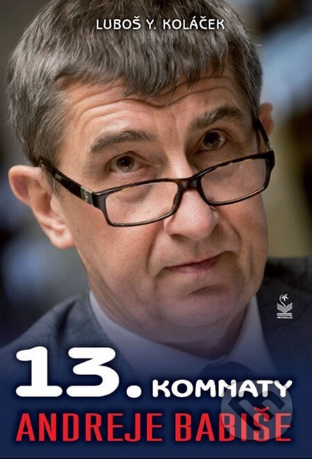 Kniha: 13. komnaty Andreje Babiše (Luboš Y. Koláček). Petrklíč, 2014 Kniha: 13. komnaty Andreje Babiše (Luboš Y. Koláček). Petrklíč, 2014