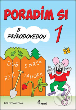 Kniha: Poradím si s prírodovedou 1 (Iva Nováková). Pierot, 2014 Kniha: Poradím si s prírodovedou 1 (Iva Nováková). Pierot, 2014