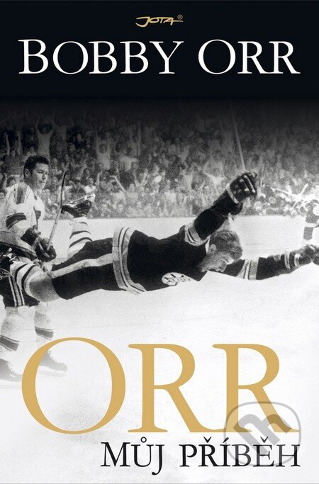 Kniha: Orr: Můj příběh (Bobby Orr). Jota, 2014 Kniha: Orr: Můj příběh (Bobby Orr). Jota, 2014