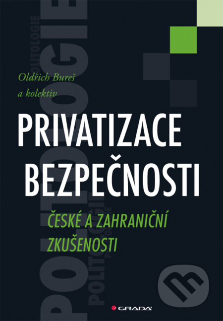 E-kniha: Privatizace bezpečnosti (Oldřich Bureš a kolektiv). Grada, 2013 E-kniha: Privatizace bezpečnosti (Oldřich Bureš a kolektiv). Grada, 2013