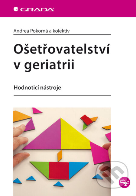 E-kniha: Ošetřovatelství v geriatrii (Andrea Pokorná a kolektív). Grada, 2013 E-kniha: Ošetřovatelství v geriatrii (Andrea Pokorná a kolektív). Grada, 2013