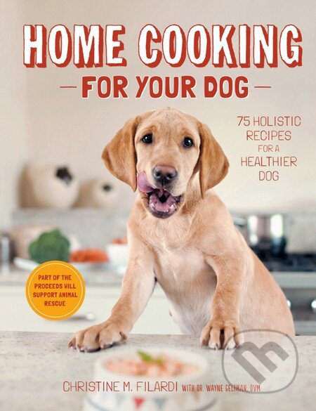 Kniha: Home Cooking for Your Dog (Christine Filardi). Harry Abrams, 2013 Kniha: Home Cooking for Your Dog (Christine Filardi). Harry Abrams, 2013