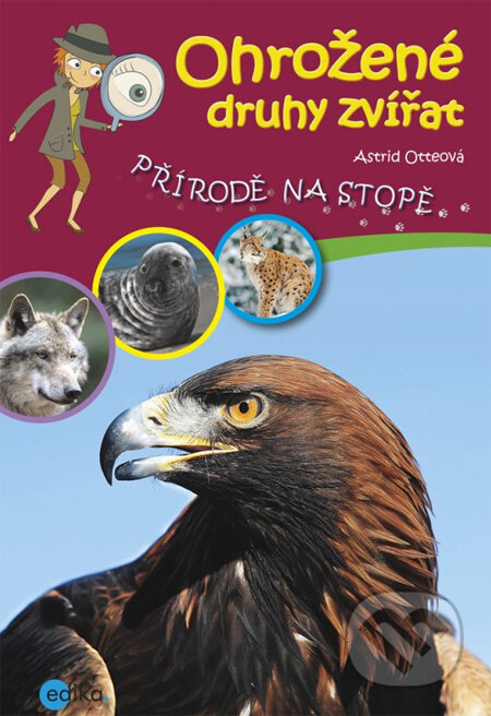 Kniha: Ohrožené druhy zvířat (Astrid Otteová). Edika, 2014 Kniha: Ohrožené druhy zvířat (Astrid Otteová). Edika, 2014