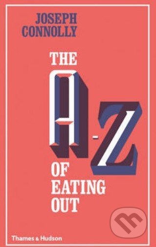 Kniha: The A - Z of Eating out (Joseph Connolly). Thames & Hudson, 2014 Kniha: The A - Z of Eating out (Joseph Connolly). Thames & Hudson, 2014
