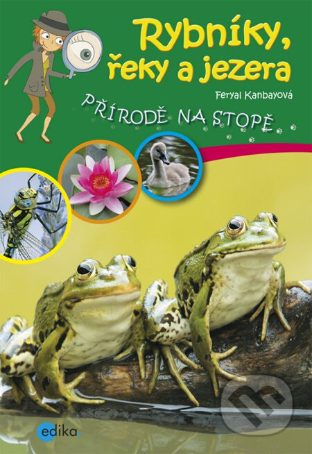 Kniha: Rybníky, řeky a jezera (Feryal Kanbayová). Edika, 2014 Kniha: Rybníky, řeky a jezera (Feryal Kanbayová). Edika, 2014