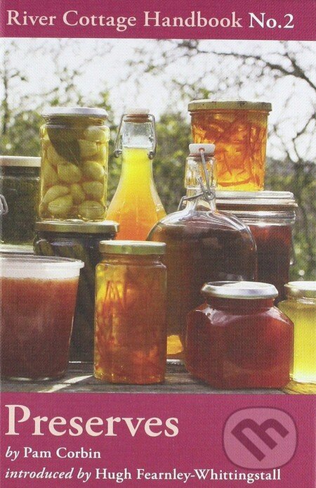 Kniha: Preserves: River Cottage Handbook (Pam Corbin). Bloomsbury, 2008 Kniha: Preserves: River Cottage Handbook (Pam Corbin). Bloomsbury, 2008