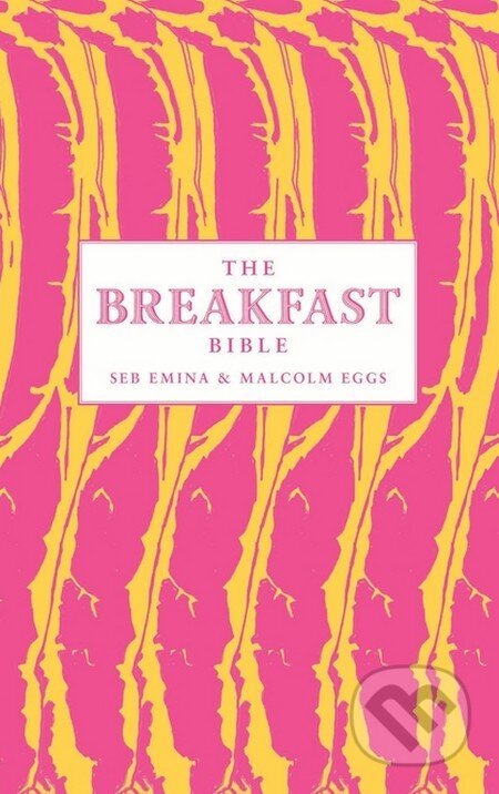 The Breakfast Bible - Seb Emina, Bloomsbury, 2013