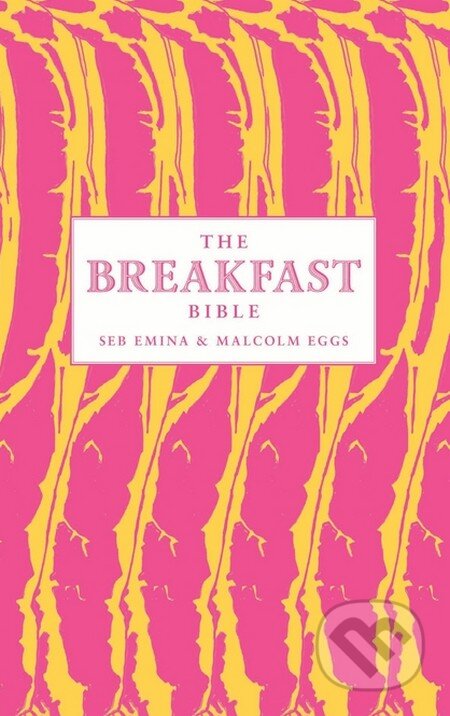 Kniha: The Breakfast Bible (Seb Emina). Bloomsbury, 2013 Kniha: The Breakfast Bible (Seb Emina). Bloomsbury, 2013