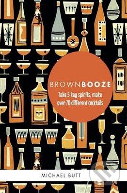 Kniha: Brown Booze (Michael Butt). Ryland, Peters and Small, 2013 Kniha: Brown Booze (Michael Butt). Ryland, Peters and Small, 2013