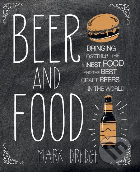 Kniha: Beer and Food (Mark Dredge). Ryland, Peters and Small Kniha: Beer and Food (Mark Dredge). Ryland, Peters and Small