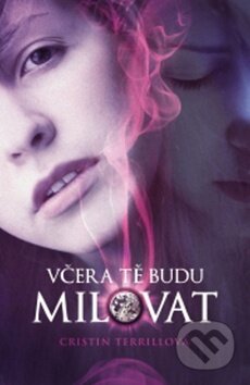 Kniha: Včera Tě budu milovat (Cristin Terrillová). Egmont ČR, 2014 Kniha: Včera Tě budu milovat (Cristin Terrillová). Egmont ČR, 2014