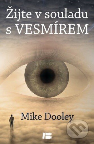 Kniha: Žijte v souladu s vesmírem (Mike Dooley). BETA - Dobrovský, 2014 Kniha: Žijte v souladu s vesmírem (Mike Dooley). BETA - Dobrovský, 2014