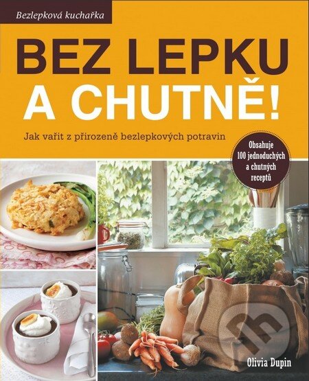 Kniha: Bez lepku a chutně! (Olivia Dupin). Synergie, 2014 Kniha: Bez lepku a chutně! (Olivia Dupin). Synergie, 2014