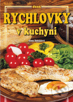 Kniha: Rychlovky v kuchyni (Alena Doležalová). Dona, 2014 Kniha: Rychlovky v kuchyni (Alena Doležalová). Dona, 2014