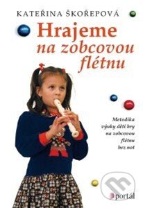 Kniha: Hrajeme na zobcovou flétnu (Kateřina Škořepová). Portál, 2014 Kniha: Hrajeme na zobcovou flétnu (Kateřina Škořepová). Portál, 2014