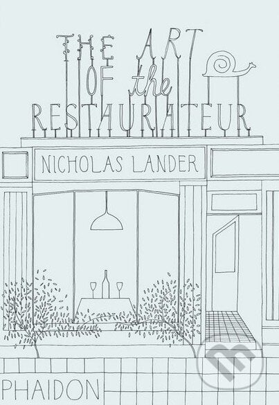 The Art of the Restaurateur - Nicholas Lander, Phaidon, 2012