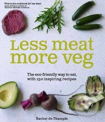 Kniha: Less Meat More Veg (Rachel de Thample). Kyle Books, 2011 Kniha: Less Meat More Veg (Rachel de Thample). Kyle Books, 2011