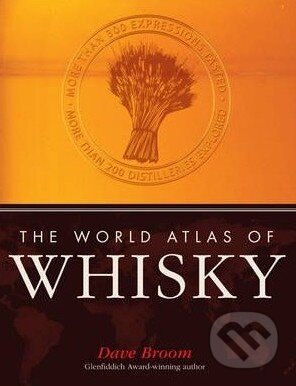 Kniha: World Atlas of Whisky (Dave Broom). Octopus Publishing Group, 2010 Kniha: World Atlas of Whisky (Dave Broom). Octopus Publishing Group, 2010