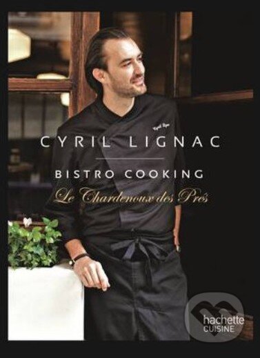Kniha: Bistro Cooking (Cyril Lignac). Octopus Publishing Group, 2013 Kniha: Bistro Cooking (Cyril Lignac). Octopus Publishing Group, 2013