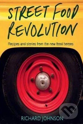 Kniha: Street Food Revolution (Richard Johnson). Kyle Books, 2011 Kniha: Street Food Revolution (Richard Johnson). Kyle Books, 2011