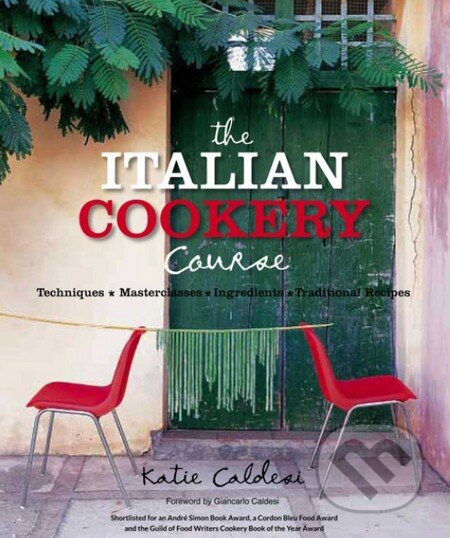 Kniha: The Italian Cookery Course (Katie Caldesi). Kyle Books, 2013 Kniha: The Italian Cookery Course (Katie Caldesi). Kyle Books, 2013