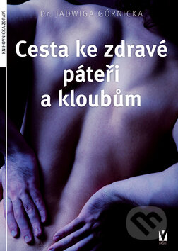 Kniha: Cesta ke zdravé páteři a kloubům (Jadwiga Górnicka). Vašut, 2014 Kniha: Cesta ke zdravé páteři a kloubům (Jadwiga Górnicka). Vašut, 2014
