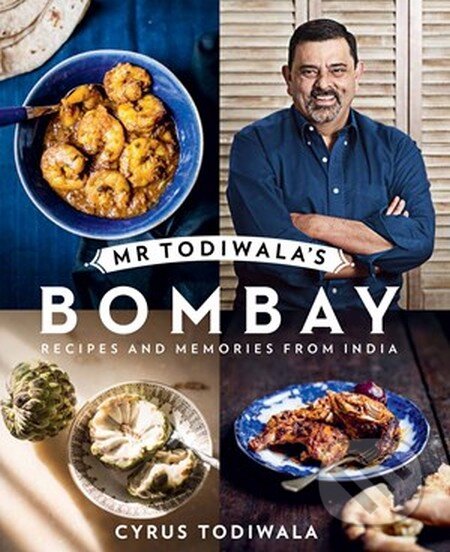 Kniha: Mr Todiwala's Bombay (Cyrus Todiwala). Hardie Grant, 2013 Kniha: Mr Todiwala's Bombay (Cyrus Todiwala). Hardie Grant, 2013