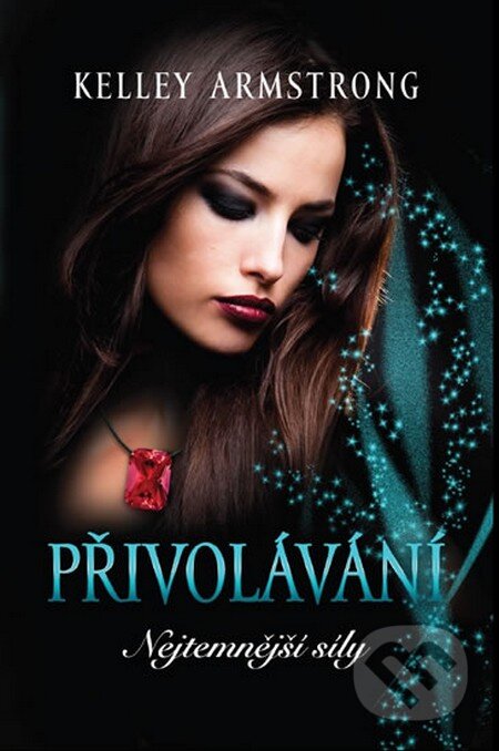 Kniha: Nejtemnější síly 1: Přivolávání (Kelley Armstrong). Galatea, 2014 Kniha: Nejtemnější síly 1: Přivolávání (Kelley Armstrong). Galatea, 2014