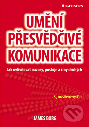 E-kniha: Umění přesvědčivé komunikace (James Borg). Grada, 2013 E-kniha: Umění přesvědčivé komunikace (James Borg). Grada, 2013